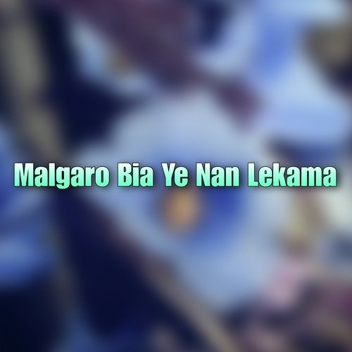 Malgaro Bia Ye Nan Lekama