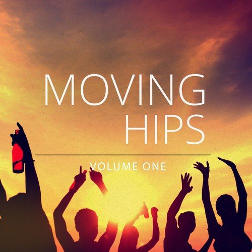 Moving Hips, Vol. 1 (Finest House & Dance Music To Shake Off)