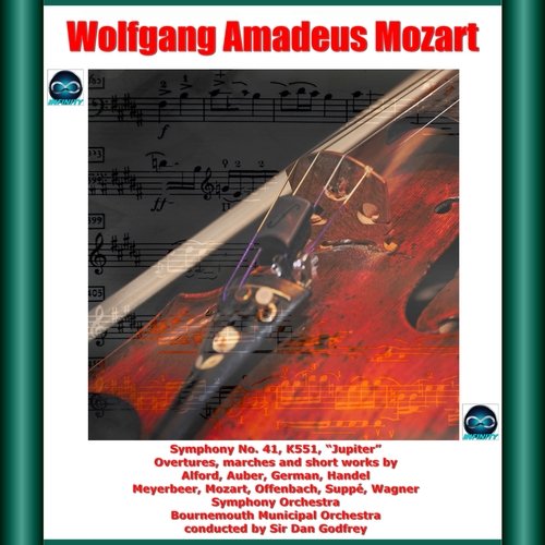 Mozart: Symphony No. 41, &quot;Jupiter&quot;- Overtures, marches and short works by Alford, Auber, German, Handel, Meyerbeer, Mozart, Offenbach, Suppé, Wagner_poster_image