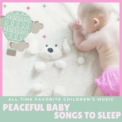 Peaceful Baby Songs to Sleep - All Time Favorite Children's Music