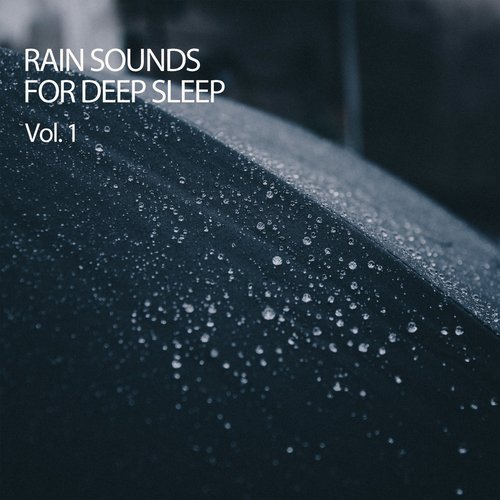 Rain Sounds For Deep Sleep Vol. 1