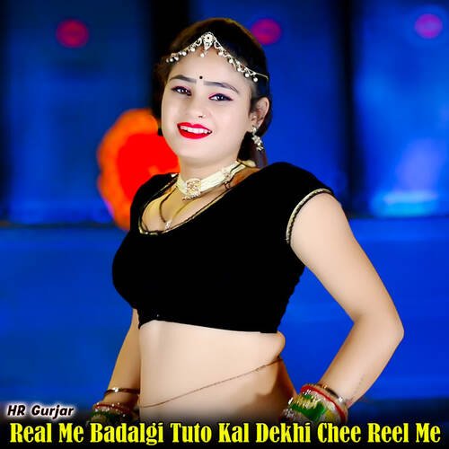 Real Me Badalgi Tuto Kal Dekhi Chee Reel Me