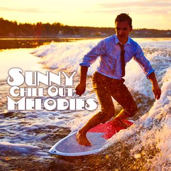 Sunny Chill Out Melodies – Easy Listening, Peaceful Tropical Memories, Chilled Music to Relax