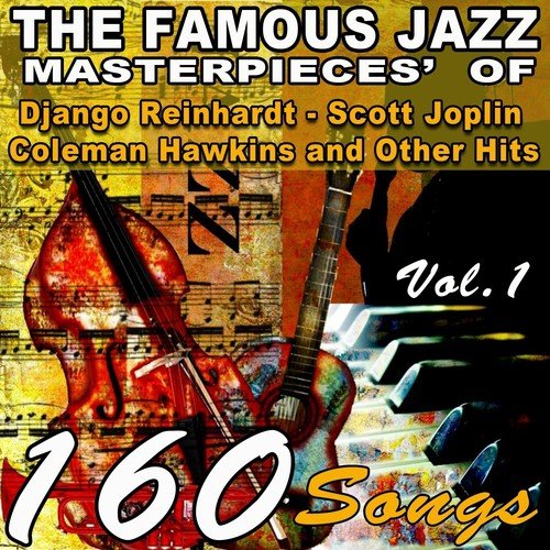 The Famous Jazz Masterpieces' of Django Reinhardt,Scott Joplin, Coleman Hawkins and Other Hits, Vol. 1 (160 Songs)