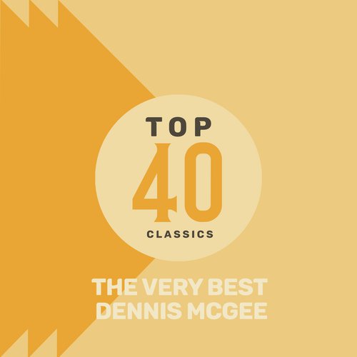 Top 40 Classics - The Very Best of Dennis McGee