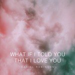 What If I Told You That I Love You