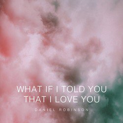 What If I Told You That I Love You