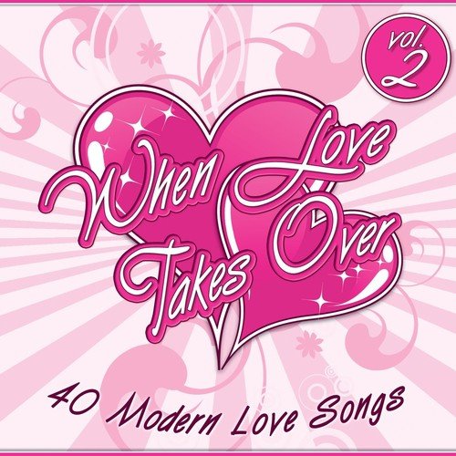 When Love Takes Over, Vol. 2 (40 Modern Love Songs)