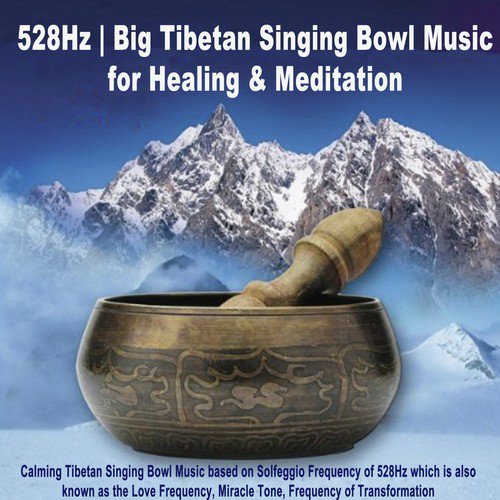 528Hz Big Tibetan Singing Bowl Music for Healing & Meditation (Calming Tibetan Singing Bowl Music Based on Solfeggio Frequency of 528Hz Which Is Also Known as the Love Frequency, Miracle Tone, Frequency of Transformation