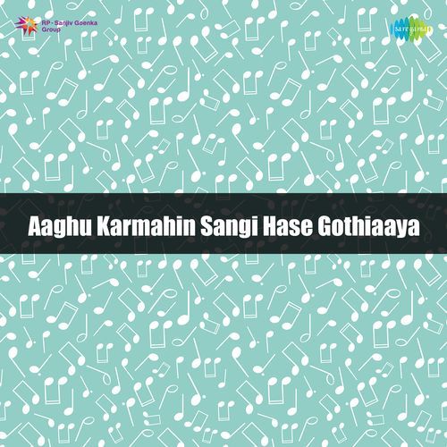 Aaghu Karmahin Sangi Hase Gothiaaya