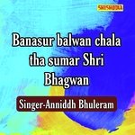 Banasur balwan chala tha sumar shri bhagwan