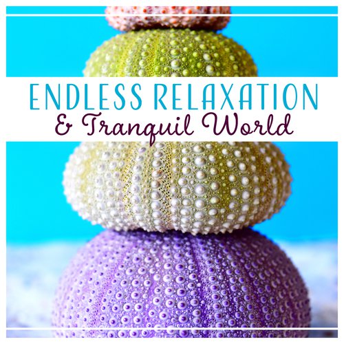 Endless Relaxation & Tranquil World - Relaxation with Music & Nature, Zen Meditation, Stress Relief, Good Mood, Yoga