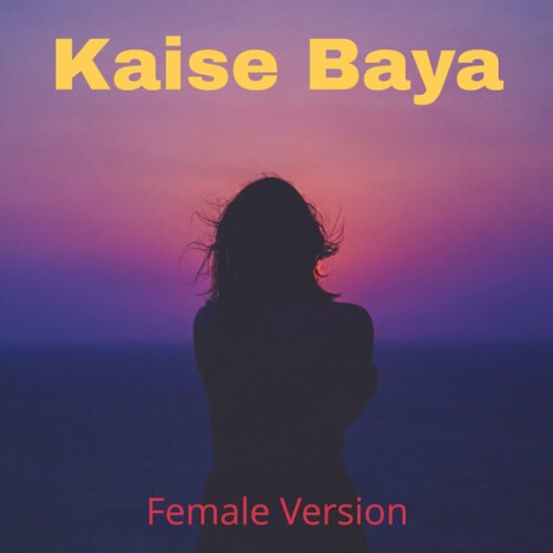 Kaise Baya (Female Version)