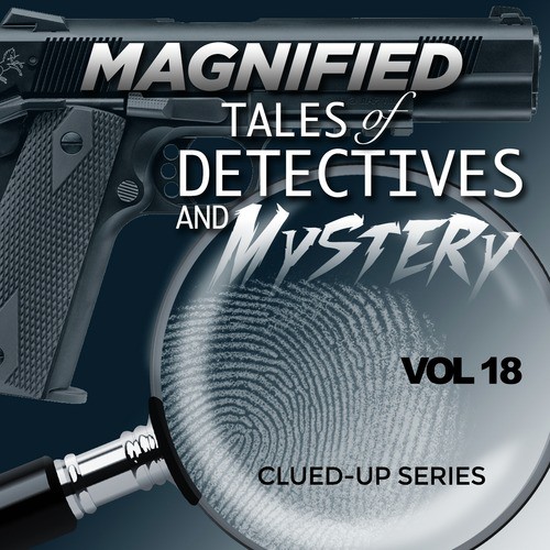 Magnified Tales of Detectives and Mystery - Clued-Up Series, Vol. 18