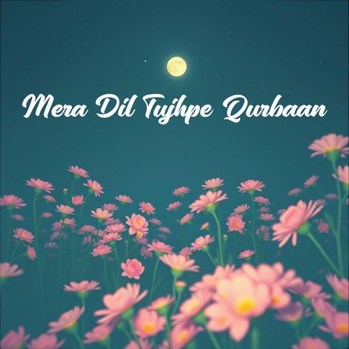 Mera Dil Tujhpe Qurbaan
