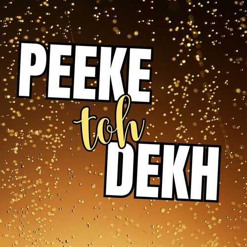 Peeke Toh Dekh