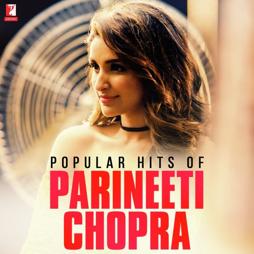 Popular Hits of Parineeti Chopra