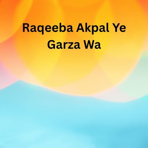 Raqeeba Akpal Ye Garza Wa