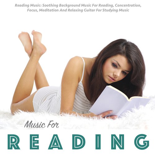 Reading Music: Soothing Background Music for Reading, Concentration, Focus, Meditation and Relaxing Guitar for Studying Music