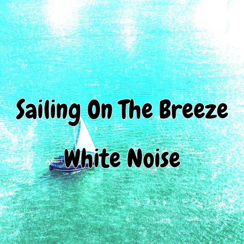 Sailing On The Breeze White Noise_poster_image