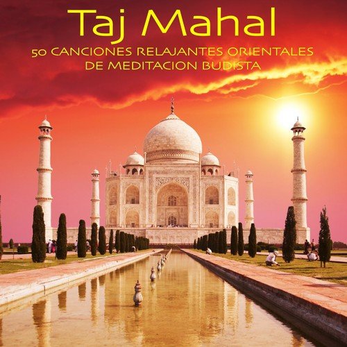 Taj Mahal - 50 Canciones Relajantes Orientales de Meditacion Budista