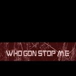 Who Gon Stop Me - Single