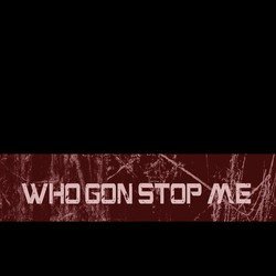 Who Gon Stop Me - Single