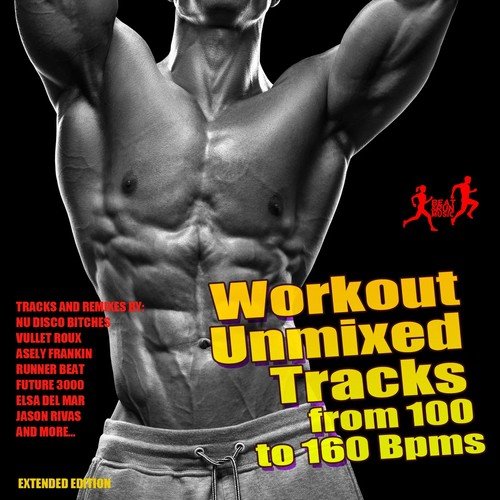 Workout Unmixed Tracks from 100 to 160 BPMS (Extended Edition)