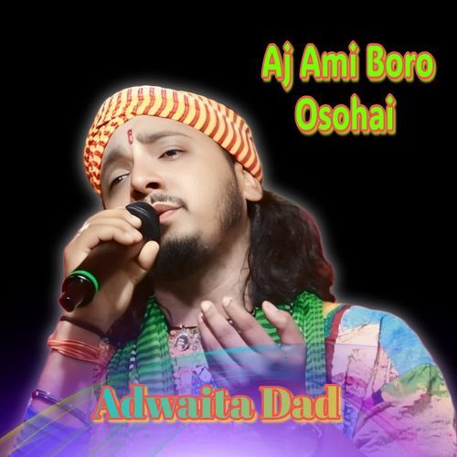 Ajj Ami Boro Osohai