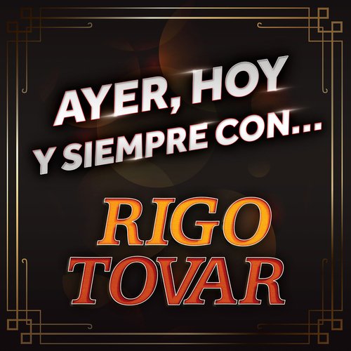 Amor Sincero Lyrics Ayer Hoy Y Siempre Con Rigo Tovar Only