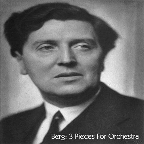 Berg: 3 Pieces For Orchestra