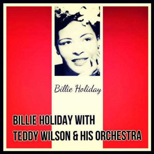 Billie Holiday with Teddy Wilson & His Orchestra