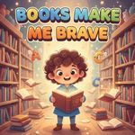 Books Make Me Brave