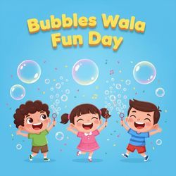 Bubbles Wala Fun Day