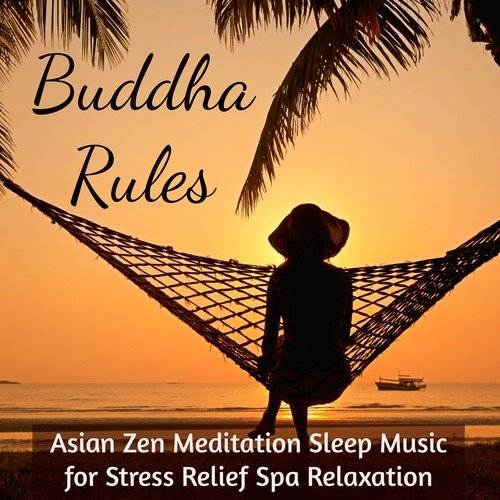 Buddha Rules - Asian Zen Meditation Sleep Music for Stress Relief Spa Relaxation