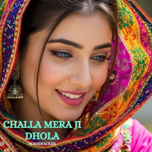 CHALLA MERA JI DHOLA