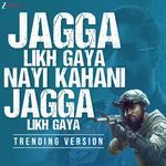 Jagga Likh Gaya Nayi Kahani, Jagga Likh Gaya - Trending Version