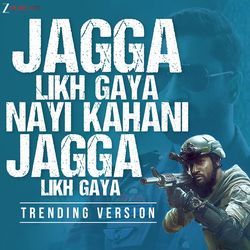 Jagga Likh Gaya Nayi Kahani, Jagga Likh Gaya - Trending Version