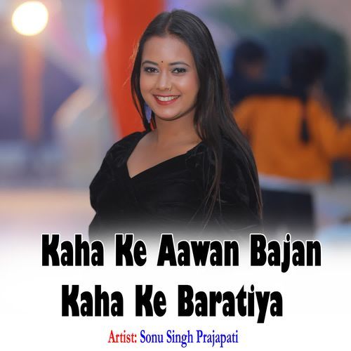 Kaha Ke Aawan Bajan Kaha Ke Baratiya