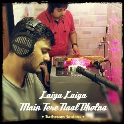 Laiya Laiya Main Tere Naal Dholna (Bathroom Sessions) [feat. Rahul Sharma]-XV4RBzBaYFE