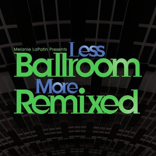 Melanie LaPatin Presents Less Ballroom, More Remixed