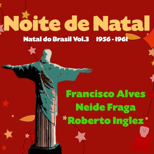 Noite de Natal - Natal do Brasil, Vol. 3 (Original Brazilian Christmas Recordings 1956 - 1961)