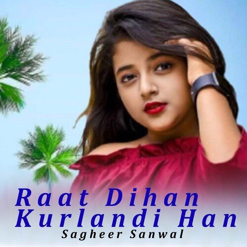 Raat Dihan Kurlandi Han