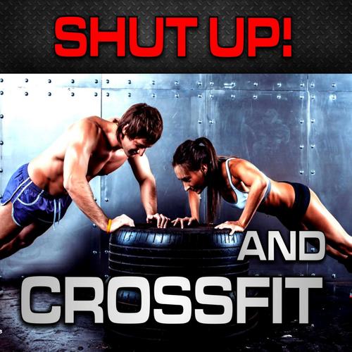 Shut Up! and CrossFit (Nonstop Bangin Club Music Without Vocals X)