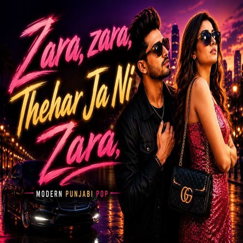 Zara Zara Thehar Ja Ni Zara, Modern Punjabi Pop
