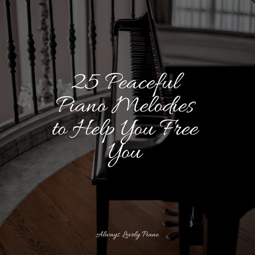 25 Peaceful Piano Melodies to Help You Free You