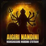Aigiri Nandini - Mahishasura Mardini Stotram