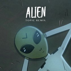 Alien (Topic Remix)