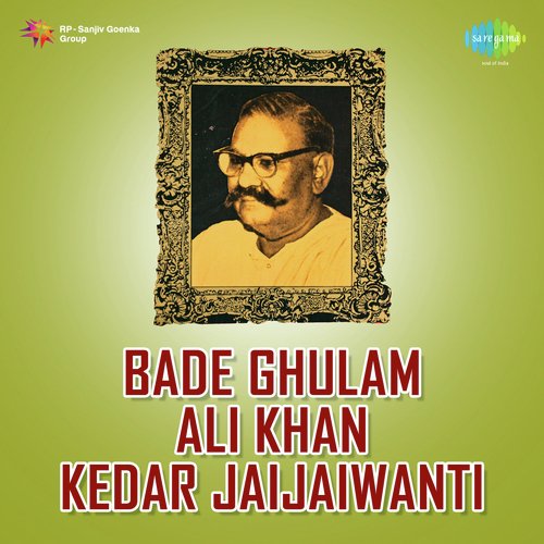 Bade Ghulam Ali Khan Kedar Jaijaiwanti