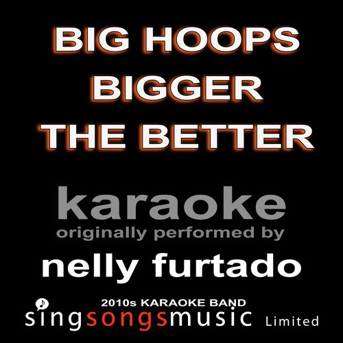 Big Hoops (Bigger the Better) [Originally Performed By Nelly Furtado] [Karaoke Audio Version]